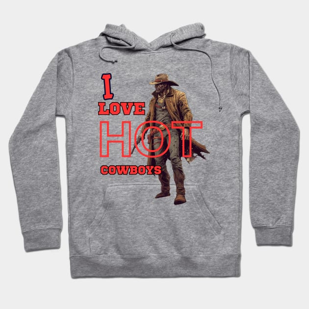 I Love Hot Cowboys Hoodie by FrogandFog